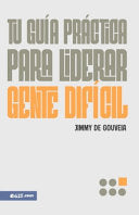 Tu Guía Práctica Para Liderar Gente Difícil (a Pracitical Guide to Leading Difficult People)
